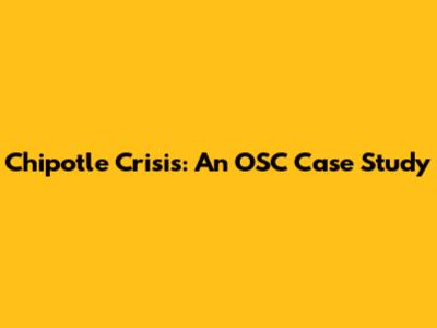 Chipotle Crisis: An OSC Case Study