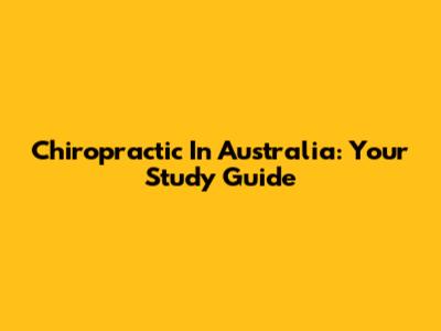 Chiropractic In Australia: Your Study Guide