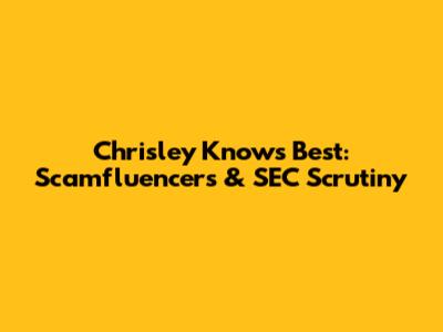 Chrisley Knows Best: Scamfluencers & SEC Scrutiny