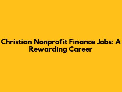 Christian Nonprofit Finance Jobs: A Rewarding Career