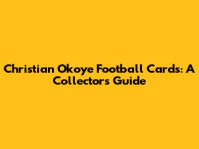 Christian Okoye Football Cards: A Collector's Guide