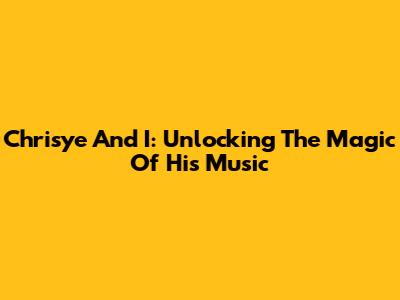 Chrisye And I: Unlocking The Magic Of His Music