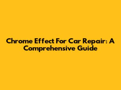 Chrome Effect For Car Repair: A Comprehensive Guide