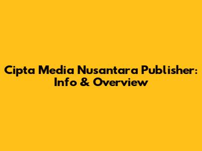 Cipta Media Nusantara Publisher: Info & Overview