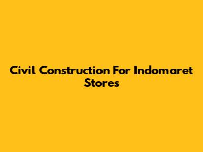 Civil Construction For Indomaret Stores