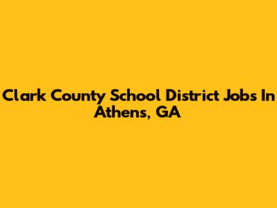 Clark County School District Jobs In Athens, GA