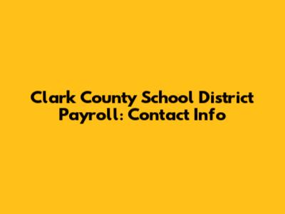 Clark County School District Payroll: Contact Info