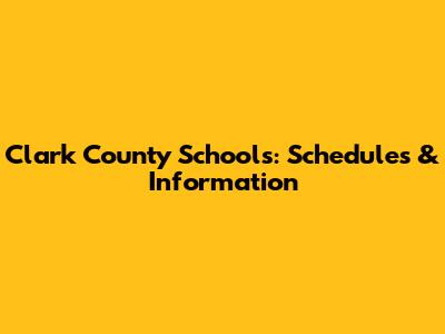 Clark County Schools: Schedules & Information