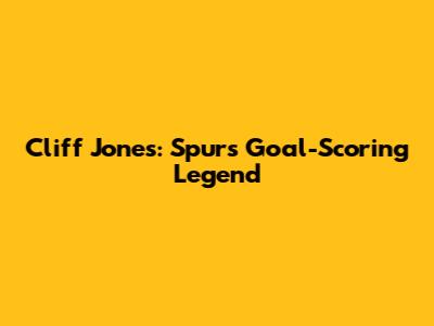 Cliff Jones: Spurs' Goal-Scoring Legend