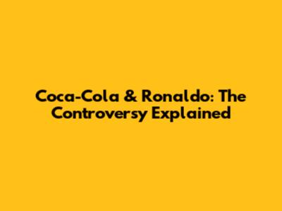 Coca-Cola & Ronaldo: The Controversy Explained