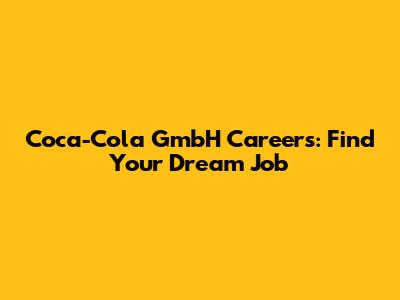 Coca-Cola GmbH Careers: Find Your Dream Job