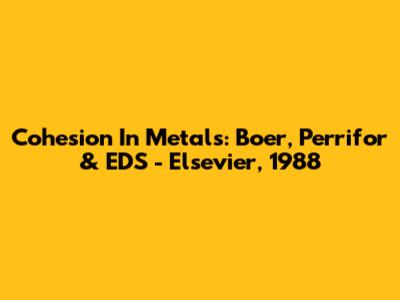 Cohesion In Metals: Boer, Perrifor & EDS - Elsevier, 1988