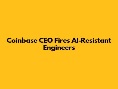 Coinbase CEO Fires AI-Resistant Engineers
