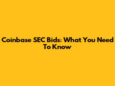 Coinbase SEC Bids: What You Need To Know