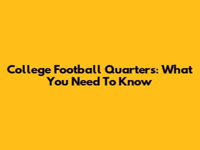 College Football Quarters: What You Need To Know