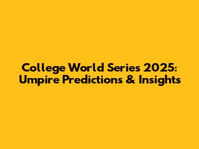 College World Series 2025: Umpire Predictions & Insights