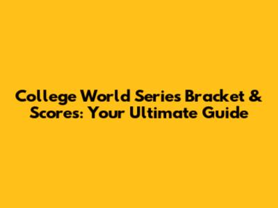College World Series Bracket & Scores: Your Ultimate Guide