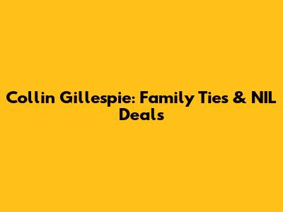 Collin Gillespie: Family Ties & NIL Deals