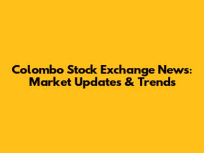 Colombo Stock Exchange News: Market Updates & Trends