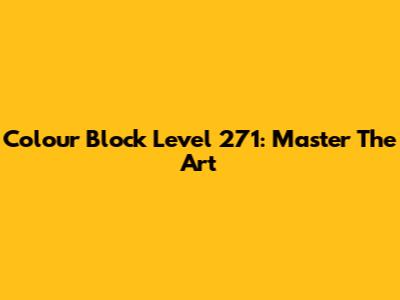 Colour Block Level 271: Master The Art