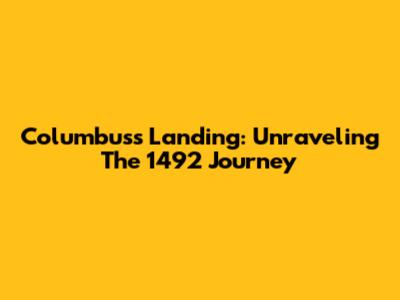 Columbus's Landing: Unraveling The 1492 Journey