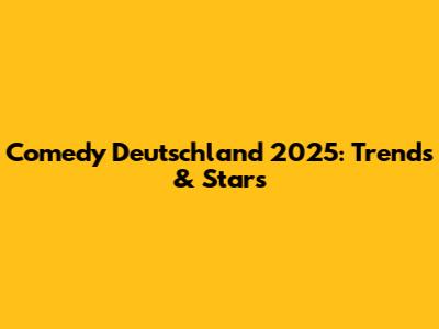 Comedy Deutschland 2025: Trends & Stars