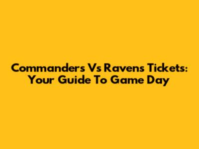 Commanders Vs Ravens Tickets: Your Guide To Game Day