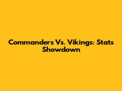 Commanders Vs. Vikings: Stats Showdown