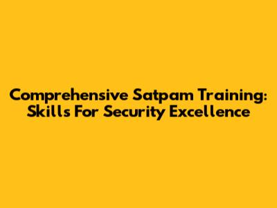 Comprehensive Satpam Training: Skills For Security Excellence