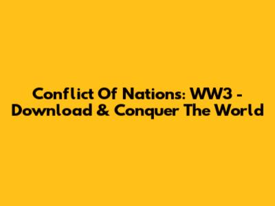 Conflict Of Nations: WW3 - Download & Conquer The World