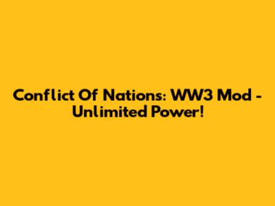 Conflict Of Nations: WW3 Mod - Unlimited Power!