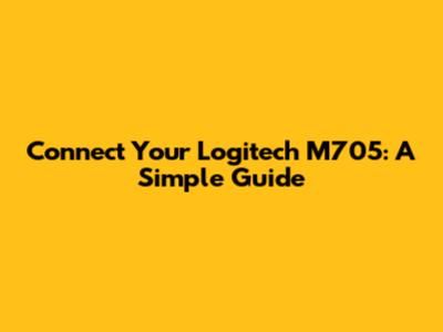 Connect Your Logitech M705: A Simple Guide