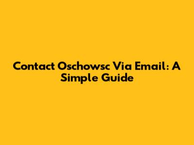 Contact Oschowsc Via Email: A Simple Guide
