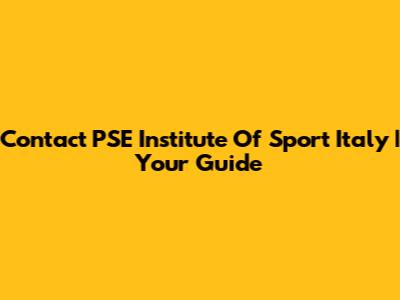 Contact PSE Institute Of Sport Italy | Your Guide