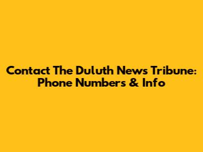 Contact The Duluth News Tribune: Phone Numbers & Info