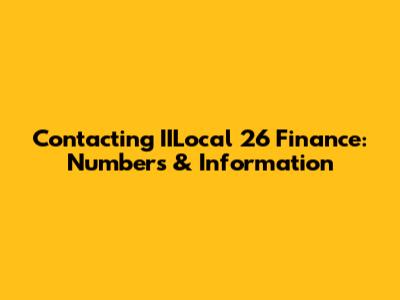 Contacting IILocal 26 Finance: Numbers & Information