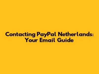Contacting PayPal Netherlands: Your Email Guide