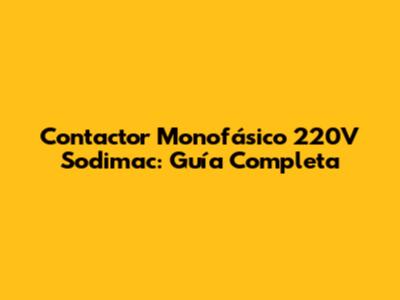 Contactor Monofásico 220V Sodimac: Guía Completa