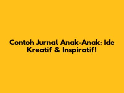 Contoh Jurnal Anak-Anak: Ide Kreatif & Inspiratif!