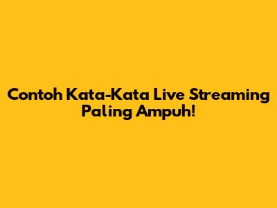 Contoh Kata-Kata Live Streaming Paling Ampuh!