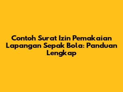 Contoh Surat Izin Pemakaian Lapangan Sepak Bola: Panduan Lengkap