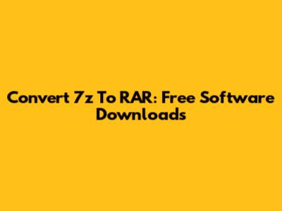 Convert 7z To RAR: Free Software Downloads