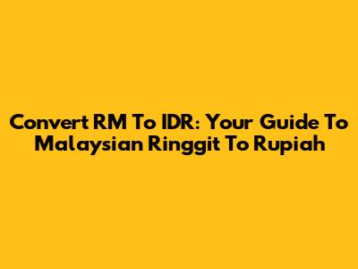 Convert RM To IDR: Your Guide To Malaysian Ringgit To Rupiah