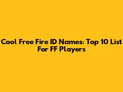 Cool Free Fire ID Names: Top 10 List For FF Players