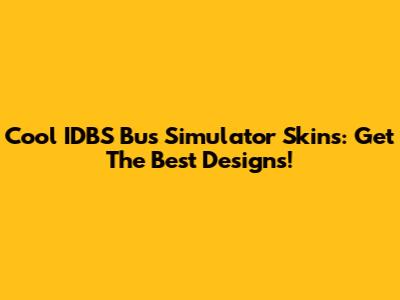 Cool IDBS Bus Simulator Skins: Get The Best Designs!