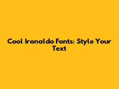 Cool Ironaldo Fonts: Style Your Text