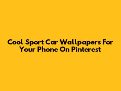 Cool Sport Car Wallpapers For Your Phone On Pinterest