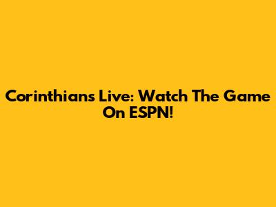 Corinthians Live: Watch The Game On ESPN!