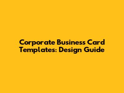 Corporate Business Card Templates: Design Guide
