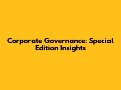 Corporate Governance: Special Edition Insights